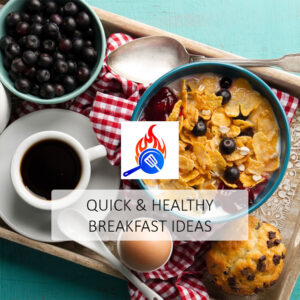 Quick & Healthy Breakfast Ideas