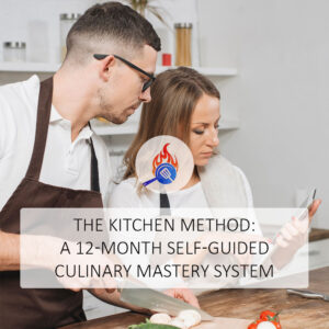 The Kitchen Method: A 12-Month Self-Guided Culinary Mastery System